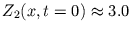 $ Z_{2}(x, t=0) \approx 3.0$