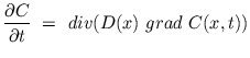 $\displaystyle \frac{\partial C}{\partial t} \ =\ div(D(x)\ grad\ C(x,t))$