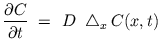 $\displaystyle \frac{\partial C}{\partial t} \ =\ D\ \bigtriangleup _{x} C(x,t)$