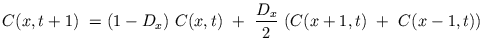 $\displaystyle C(x,t+1)\ = (1 - D_{x})\ C(x,t)\ +\ \frac{D_{x}}{2}\ (C(x+1,t)\ +\ C(x-1,t))$