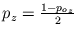 $ p_{z} = \frac{1 - p_{o_{z}}}{2}$