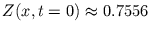 $ Z(x, t=0) \approx 0.7556$