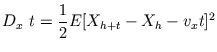 $\displaystyle D_{x} \ t = \frac{1}{2} E[X_{h+t} - X_{h} - v_{x} t]^{2}$