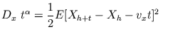 $\displaystyle D_{x} \ t^{\alpha} = \frac{1}{2} E[X_{h+t} - X_{h} - v_{x} t]^{2}\ \ \ \ \ $