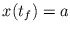 $ x(t_{f}) = a$