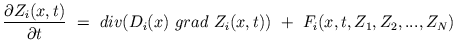 $\displaystyle \frac{\partial Z_{i}(x,t)}{\partial t} \ = \ div(D_{i}(x)\ grad \ Z_{i}(x,t)) \ + \ F_{i}(x, t, Z_{1}, Z_{2}, ..., Z_{N})$