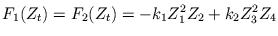 $\displaystyle F_{1}(Z_{t})=F_{2}(Z_{t})=-k_{1}Z_{1}^{2}Z_{2}+k_{2}Z_{3}^{2}Z_{4}
$