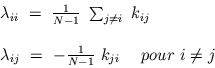\begin{displaymath}\begin{array}{l} \lambda_{ii} \ = \ \frac{1}{N - 1} \ \sum_{j...
...\ - \frac{1}{N - 1} \ k_{ji} \ \ \ \ pour \ i\neq j \end{array}\end{displaymath}