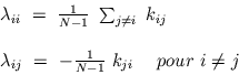 \begin{displaymath}\begin{array}{l} \lambda_{ii} \ = \ \frac{1}{N - 1} \ \sum_{j...
...\ - \frac{1}{N - 1} \ k_{ji} \ \ \ \ pour \ i\neq j \end{array}\end{displaymath}