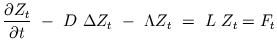 $\displaystyle \frac{\partial Z_{t}}{\partial t} \ - \ D \ \Delta Z_{t} \ - \ \Lambda Z_{t} \ = \ L \ Z_{t} = F_{t}$