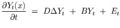 $\displaystyle \dfrac{\partial Y_{t}(x)}{\partial t} \ = \ D \Delta Y_{t} \ + \ B Y_{t} \ + \ E_{t}$