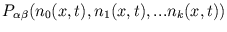 $ P_{\alpha \beta}(n_{0}(x,t), n_{1}(x,t), ...
n_{k}(x,t))$