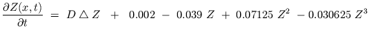 $\displaystyle \frac{\partial Z(x,t)}{\partial t} \ = \ D \bigtriangleup Z \ \ + \ \ 0.002 \ - \ 0.039 \ Z \ + \ 0.07125 \ Z^{2} \ - 0.030625 \ Z^{3}$