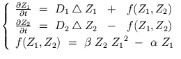 $\displaystyle \left\{ \begin{array}{lll} \frac{\partial Z_{1}}{\partial t} \ = ...
...{2}) \ = \ \beta \ Z_{2} \ {Z_{1}}^{2} \ - \ \alpha \ Z_{1} \end{array} \right.$