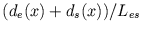 $ (d_{e}(x) + d_{s}(x))/ L_{es}$