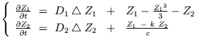 $\displaystyle \left\{ \begin{array}{ll} \frac{\partial Z_{1}}{\partial t} \ = \...
...iangleup Z_{2} \ \ + \ \ \frac{Z_{1} \ - \ k \ Z_{2}}{c}\\  \end{array} \right.$