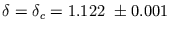 $ \delta = \delta_{c} = 1.122 \ \pm 0.001$