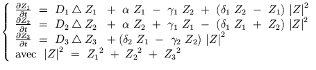 $\displaystyle \left\{ \begin{array}{ll} \frac{\partial Z_{1}}{\partial t} \ = \...
...ert}^{2} \ = \ {Z_{1}}^2 \ + \ {Z_{2}}^2 \ + \ {Z_{3}}^2\\  \end{array} \right.$