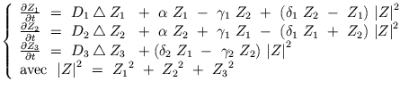 $\displaystyle \left\{ \begin{array}{ll} \frac{\partial Z_{1}}{\partial t} \ = \...
...ert}^{2} \ = \ {Z_{1}}^2 \ + \ {Z_{2}}^2 \ + \ {Z_{3}}^2\\  \end{array} \right.$