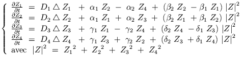 $\displaystyle \left\{ \begin{array}{ll} \frac{\partial Z_{1}}{\partial t} \ = \...
...Z_{1}}^2 \ + \ {Z_{2}}^2 \ + \ {Z_{3}}^2 \ + \ {Z_{4}}^2\\  \end{array} \right.$