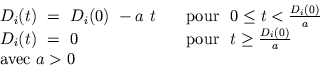 \begin{displaymath}\begin{array}{ll} D_{i}(t) \ = \ D_{i}(0) \ - a \ t \ \ \ & \...
...q \frac{D_{i}(0)}{a}\\  \text{avec} \ a > 0 & \ \\  \end{array}\end{displaymath}