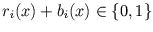 $ r_{i}(x) + b_{i}(x) \in \{0,1\}$