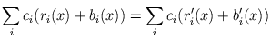 $\displaystyle \sum_{i} c_{i}(r_{i}(x) + b_{i}(x)) = \sum_{i} c_{i}(r_{i}'(x) + b_{i}'(x))$