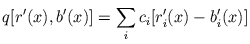 $\displaystyle q[r'(x),b'(x)] = \sum_{i} c_{i}[r_{i}'(x) - b_{i}'(x)]$