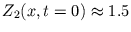 $ Z_{2}(x, t=0) \approx 1.5$